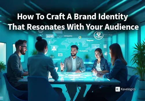 How To Craft A Brand Identity That Resonates With Your Audience?